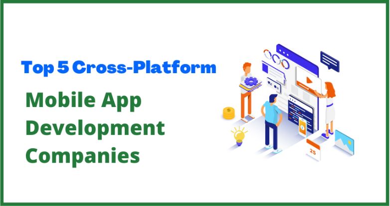 Top 5 Cross-Platform Mobile App Development Companies