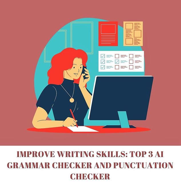 Improve Writing Skills: Top 3 AI Grammar Checker and Punctuation Checker