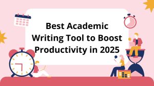 Academic Writing Tool to Boost Productivity in 2025